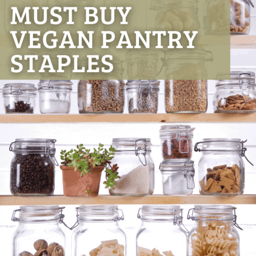 The words Must Buy Vegan Pantry Staples overlayed onto pantry shelves.